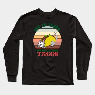 Get in Loser, We're Getting Tacos - cat Long Sleeve T-Shirt
